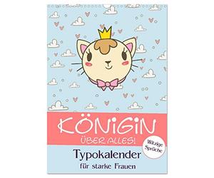Königin über alles! Typokalender für starke Frauen (Wandkalender 2026 DIN A3 hoch), CALVENDO Monatskalender: Ein lustiger Sprüche-Planer für die Herrscherinnen über Zeit und Raum!