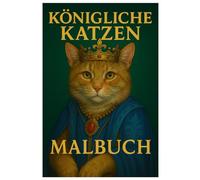 Königliche Katzen Malbuch: 50 majestätische Ausmalbilder edler Katzenporträts - Für Kinder und Erwachsene zum Ausmalen und Entspannen