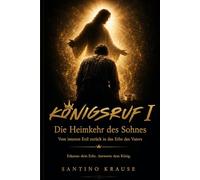 KÖNIGSRUF I: Die Heimkehr des Sohnes - Vom inneren Exil zurück in das Erbe des Vaters