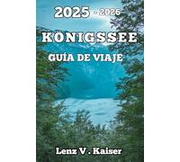 KÖNIGSSEE GUÍA DE VIAJE: Visitantes Primerizos, Amantes De La Vida Al Aire Libre Y Aventureros Curiosos