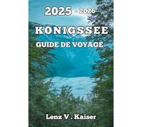 KÖNIGSSEE GUIDE DE VOYAGE: Visiteurs Novices, Amateurs De Plein Air Et Aventuriers Curieux