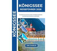 KÖNIGSSEE REISEFÜHRER 2026: Smaragdgrünes Wasser, dramatische Felswände und friedliche Alpenmagie von Deutschlands schönstem Gebirgssee