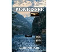 KÖNIGSSEE REISEFÜHRER: Entdecken Sie die Top-Attraktionen, Geheimtipps und Abenteuerpfade am Königssee