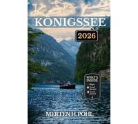 KÖNIGSSEE TRAVEL GUIDE: Discover Königssee’s Top Attractions, Hidden Gems, and Adventure Trails