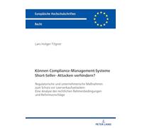 Können Compliance-Management-Systeme Short-Seller-Attacken verhindern?: Eine Analyse der rechtlichen Rahmenbedingungen und Reformvorschläge: 6825 (Europäische Hochschulschriften Recht)