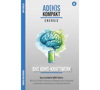 Körper & Energie: Das ADHS-Kraftwerk: Das erschöpfte ADHS-Gehirn: Wie du mit Schlaf, Ernährung und Bewegung dein Energielevel revolutionierst und den ... Hyperfokus im Umgang mit ADxS gelernt habe)