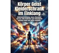 Körper Geist Kleiderschrank im Einklang: Selbstwahrnehmung, innere Dissonanz und das stille Bedürfnis nach Stimmigkeit zwischen innen und außen erkunden