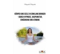 Körper Und Seele In Einklang Bringen - Durch Hypnose Akupunktur Ernähr