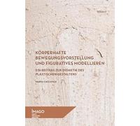 Körperhafte Bewegungsvorstellung und figuratives Modellieren: Ein Beitrag zur Didaktik des plastischen Gestaltens: 17