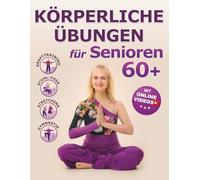 Körperliche Übungen für Senioren 60+ mit Schritt-für-Schritt-Fotos und Videos: Krafttraining, Stuhl-Yoga, Stretching und Gymnastik