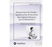 "Körperreise für Kinder - Spielerisches Erforschen des eigenen Körpers durch Meditation": Fantasiereisen und geführten Meditationen zum Mitmachen