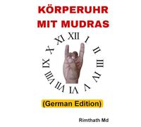 Körperuhr Mit Mudras: German Edition (Ganzheitliche Heilungsreihe)