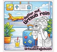 Koffer auf, Urlaub rein - Mein Urlaubstagebuch: Für Mädchen ab 8 Jahren - 14 Tage Urlaubstagebuch mit Ausmalbildern, Platz für Fotos und Erinnerungen, kreatives Buch