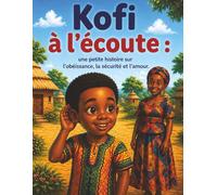 Kofi à l'écoute: une petite histoire sur l'obéissance, la sécurité et l'amour