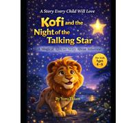 Kofi and the night of the talking Stars: A Magical African Bedtime Story About Courage, Kindness, and Believing in Yourself (Ages 4-8) (Kofi the Little Lion Series)