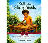 Kofi and the Shiny Seeds: A Story About Choices, Feelings, and Growing Again (Kofi Grows From Mistakes™)
