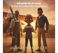Kofi and the Sky of Courage The Story of Cornelius Coffey and John Robinson: They Were Black Like Me