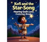 Kofi and the Star-Song: Hearing God’s Love Coloring Book: A Christian Coloring Adventure About Faith, Courage, and God’s Light for Kids Ages 3-8