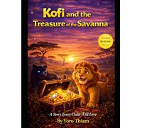 Kofi and the teasure of the Savanna: A Magical African Bedtime Story About Friendship, Kindness, and True Treasure (Ages 4-8) (Kofi the Little Lion Series)
