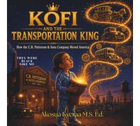 Kofi and the Transportation King: How the Patterson Company Moved America: They Were Black Like Me