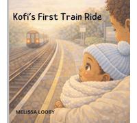 Kofi's First Train Ride: A cosy trip with mummy (Kofi series)