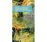 Kogis, le chemin des pierres qui parlent: Dialogues entre chamans et scientifiques