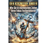 Kognitive Anker: Wie Sie in stürmischen Zeiten Ihren Fokus festbetonieren