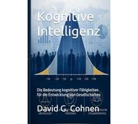 Kognitive Intelligenz: Die Bedeutung kognitiver Fähigkeiten für die Entwicklung von Gesellschaften (Gesellschaft im Umbruch)