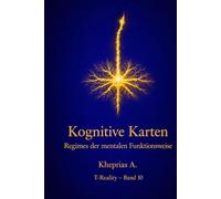 Kognitive Karten und mentale Funktionsregime: Prädiktive Systeme, kognitive Integration und die Organisation der Erfahrung (T-Reality - Philosophie des Geistes und Neurophilosophie)