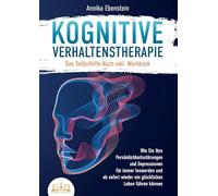 Kognitive Verhaltenstherapie - Das Selbsthilfe Buch inkl. Workbook: Wie Sie Ihre Persönlichkeitsstörungen und Depressionen für immer loswerden und ab sofort wieder ein glückliches Leben führen können
