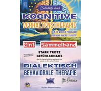 Kognitive Verhaltenstherapie (KVT) und Dialektisch Behaviorale Therapie (DBT) für Frauen - 2-in-1 Sammelband - Achtsamkeit: Dein 10-Wochen-Programm - ... - Selbsthilfe - Emotionen verstehen