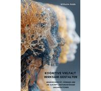 Kognitive Vielfalt wirksam gestalten: Neurodiversität, Führung und die Zukunft leistungsfähiger Organisationen