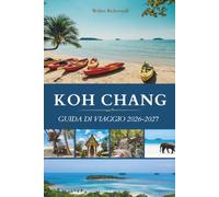 KOH CHANG GUIDA DI VIAGGIO 2026-2027: Scopri la fuga più selvaggia della Thailandia, un paradiso di giungle e spiaggia nel cuore del Sud-est asiatico