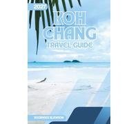 Koh Chang Travel Guide 2027: A Practical Companion to the Beaches, Rainforests, and Waterfalls of Thailand's Second Largest Island