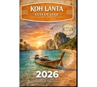 KOH LANTA GUÍA DE VIAJE 2026: La guía completa de playas, vida isleña, joyas ocultas, excursiones de un día y estancias largas en Tailandia