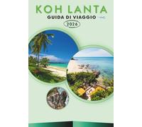 KOH LANTA GUIDA DI VIAGGIO 2026: Esplora il paradiso costiero thailandese, spiagge incontaminate, attrazioni, monumenti storici, cucina locale, mappe, ... e consigli pratici per ogni viaggiatore.