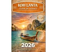 KOH LANTA GUIDE DE VOYAGE 2026: Le guide complet des plages, de la vie insulaire, des trésors cachés, des excursions d'une journée et des longs séjours en Thaïlande