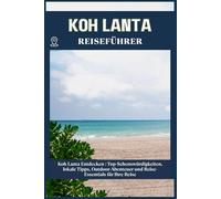 KOH LANTA REISEFÜHRER: Top-Sehenswürdigkeiten, lokale Tipps, Outdoor-Abenteuer und Reise-Essentials für deine Reise