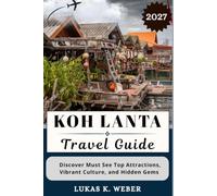KOH LANTA TRAVEL GUIDE: Discover Must See Top Attractions, Vibrant Culture, and Hidden Gems (Weber Travel Book Collections (ENG))
