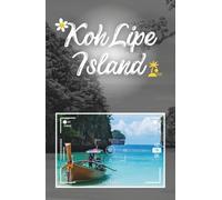 Koh Lipe Island: The Book is a Personal Narrative Filled with Heartfelt Experiences and Practical Tips for any Traveler, and for the First Time to Koh Lipe