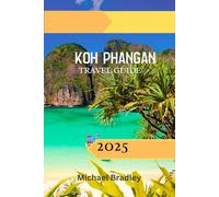Koh Phangan Travel Guide 2025: Discover Paradise: Beaches, Parties, and Hidden Gems in Thailand's Ultimate Island Getaway