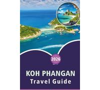 KOH PHANGAN TRAVEL GUIDE 2026: Explore Stunning Beaches, Attractions, Spiritual Scene, Local Cuisine, Maps, Nightlife, Outdoor Adventures and ... Every Travelers in Thailand’s Gulf Islands.