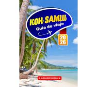 Koh Samui Guía De Viaje 2026: Explora las playas tropicales, la gastronomía local, los templos, las cuevas, las cascadas, los sitios culturales y las ... isleñas del sudeste asiático en Tailandia.