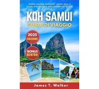 KOH SAMUI GUIDA DI VIAGGIO 2025: Scopri culture nascoste, monumenti unici e viaggi straordinari per esploratori di ogni tipo