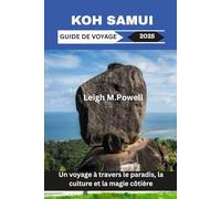 KOH SAMUI GUIDE DE VOYAGE 2025: Un voyage à travers le paradis, la culture et la magie côtière