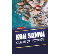 KOH SAMUI GUIDE DE VOYAGE 2026: Découvrez les plages de Thaïlande, les joyaux cachés, la vie nocturne et la cuisine locale avec des conseils pour les visiteurs novices