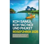 Koh Samui, Koh Yao Noi und Phuket Reiseführer 2025: Die besten Reiseziele, Tipps zum Packen, Fortbewegung und Inselerlebnisse