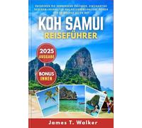KOH SAMUI REISEFÜHRER 2025: Entdecken Sie verborgene Kulturen, einzigartige Sehenswürdigkeiten und außergewöhnliche Reisen für Entdecker aller Art