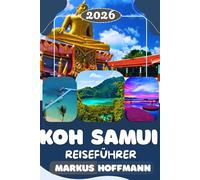 KOH SAMUI REISEFÜHRER 2026: Die schönsten Strände, Sehenswürdigkeiten, Geheimtipps, Restaurants, Inselhopping und praktische Reisetipps für deinen perfekten Thailand-Urlaub