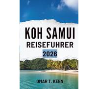 KOH SAMUI REISEFÜHRER 2026: „Wie man das Inselleben, die Natur und die Kultur Thailands genießen kann“